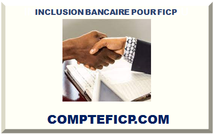 INCLUSION BANCAIRE POUR FICP 2025